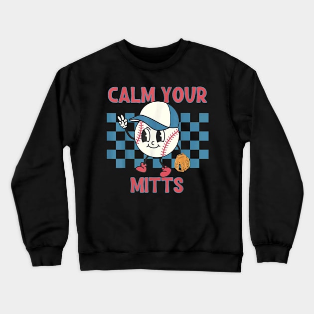 Reto Calm Your Mitts Baseball Mom Sport Mama Mother's Day Crewneck Sweatshirt by Schied Tungu 